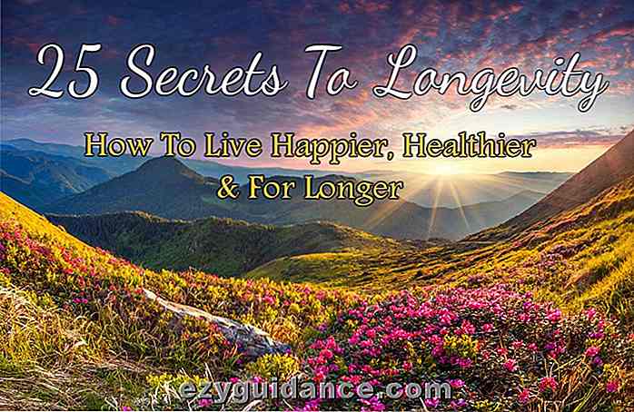25 hemmeligheter til lang levetid - hvordan du kan leve lykkeligere, sunnere og lengre